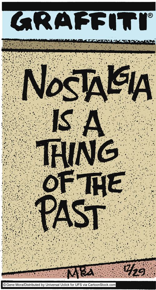 Nostalgia is a thing of past.