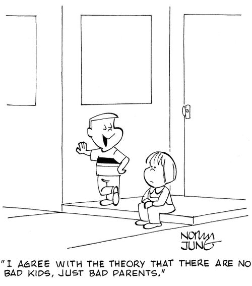 'I agree with the theory that there are no bad kids, just bad parents.'