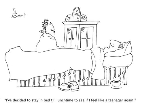 'I've decided to stay in bed till lunchtime to see if I feel like a teenager again.'