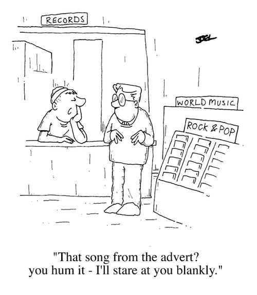 That song from the advert? - you hum it, I'll stare at you blankly.