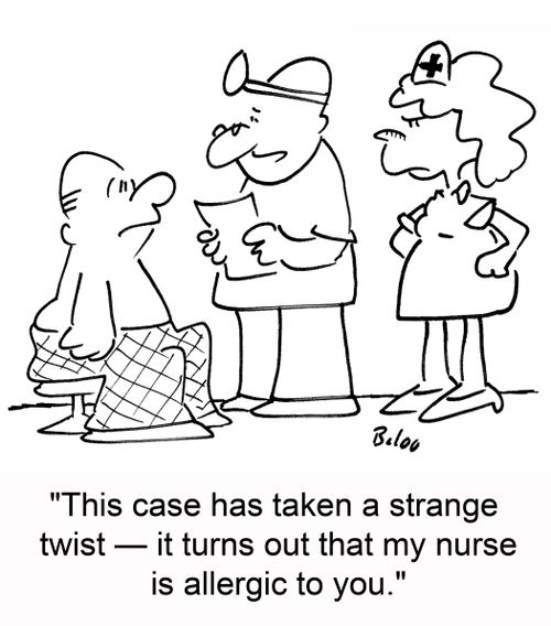 'This case has taken a strange twist -- it turns out that my nurse is allergic to you.'