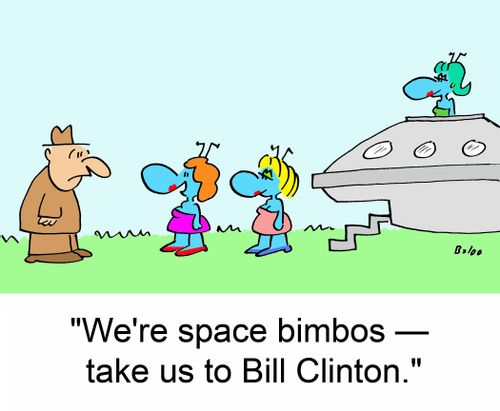'We're space bimbos -- take us to Bill Clinton.'