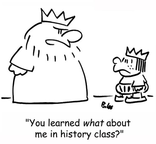 'You learned WHAT about me in history class?'