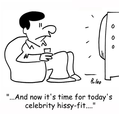 '...And now it's time for today's celebrity hissy-fit....'