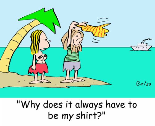 'Why does it always have to be MY shirt?'