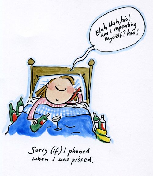 Sorry if I phoned you when I was pissed.