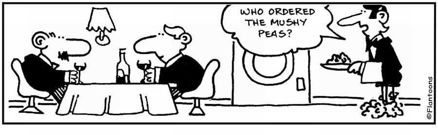 'Who ordered the mushy peas?