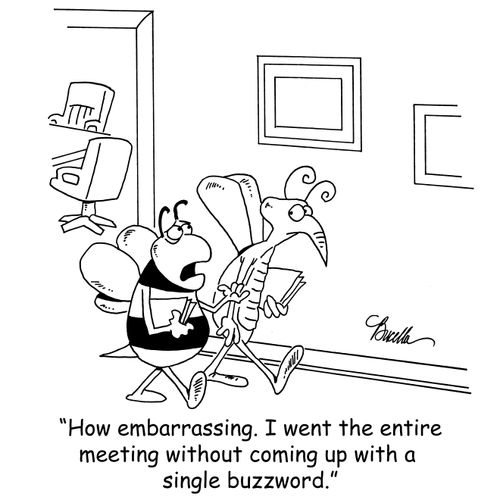 'How embarrasing. I went the entire meeting without coming up with a single buzzword.'