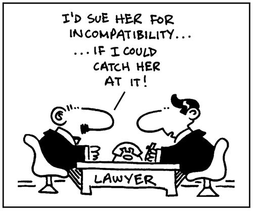 'I'd sue her for incompatibilty, if I could catch her at it.'