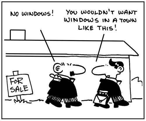 'No windows. You wouldn't want windows in a town like this.'