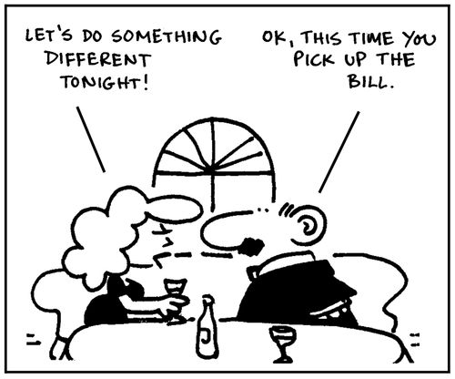'Lets do something different tonight.' - 'Ok, this time you pick up the bill.'