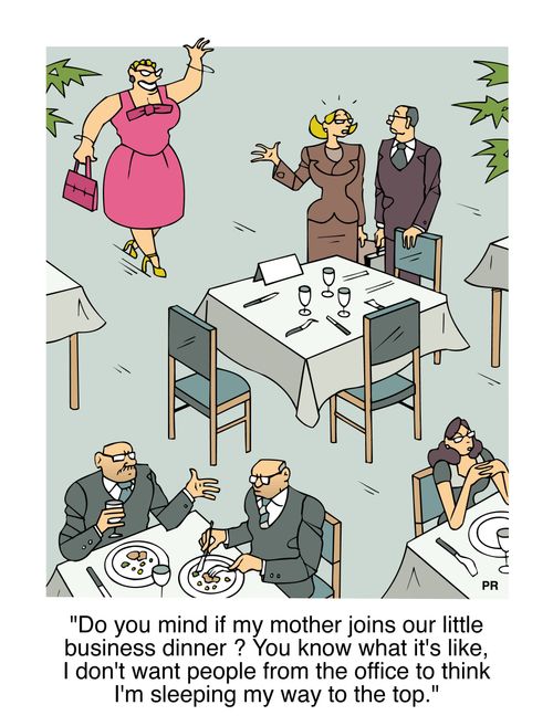Do you mind if my mother joins our little business dinner ? You know what it's like, I don't want people from the office to think I'm sleeping my way to the top.