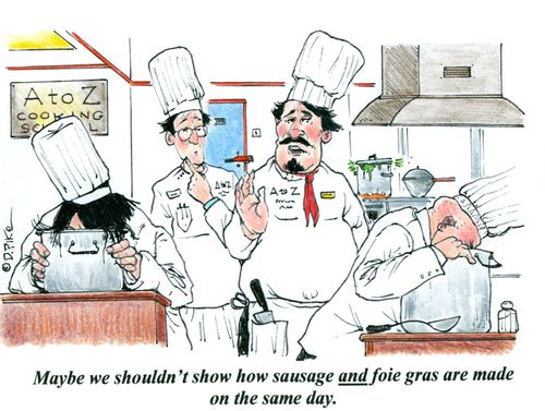 'Maybe we shouldn't show how sausage and foie gras are made on the same day.'