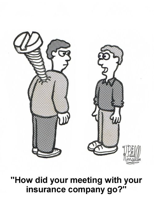 'How did your meeting with your insurance company go?'