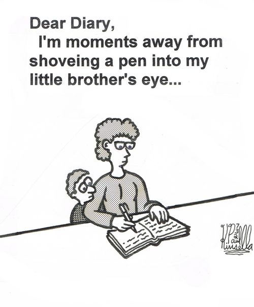 Dear Diary, I'm moments away from shoveing a pen into my little brother's eye...