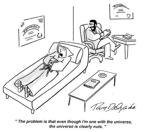 'The problem is that even though I'm one with the universe, the universe is clearly nuts.'