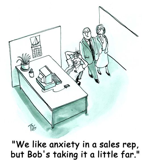 'We like anxiety in a sales rep, but Bob's taking it a little far.'