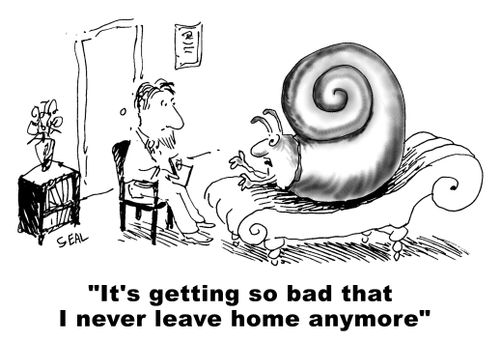 "Its getting so bad that I never leave home anymore."