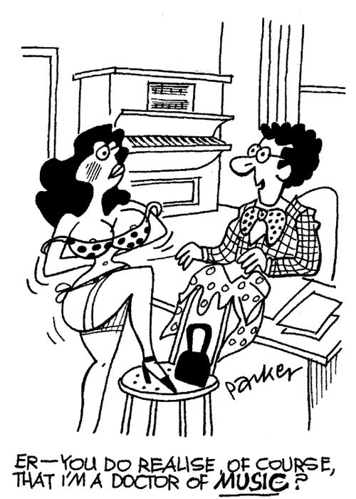 "Er, you do realise, of course, that I'm a doctor of music"