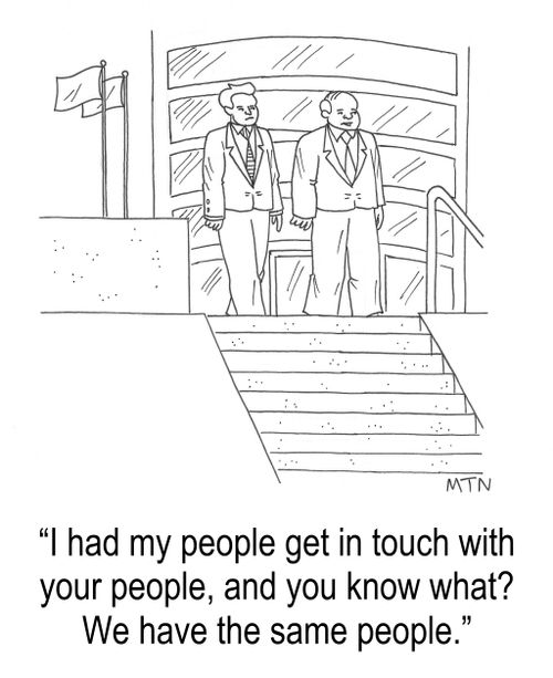 "I had my people get in touch with your people, and you know what? We have the same people."