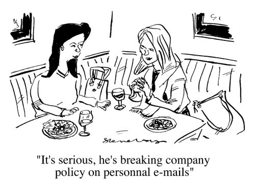 "It's serious, he's breaking company policy on personnal e-mails"