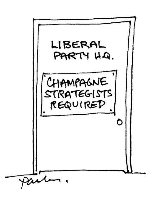 'Liberal party HQ' 'Champagne strategists required'