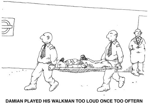 Damian plays his walkman too load once too often.