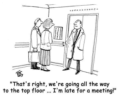 'That's right, we're going all the way to the top floor ... I'm late for a meeting!'
