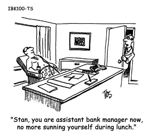 'Stan, you are assistant bank manager now, no more sunning yourself during lunch.'