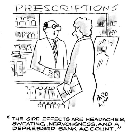 'The side effects are headaches, sweating,nervousness, and a depressed bank account.'