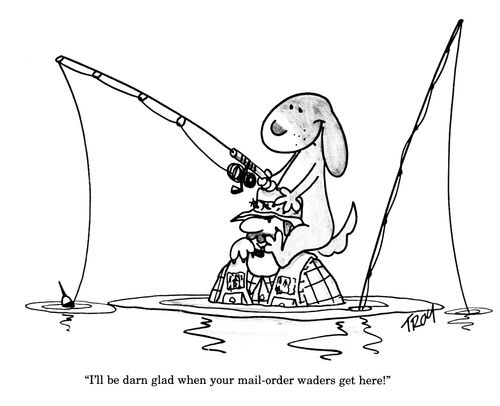'I'll be darn lad when your mail-order waders get here!'