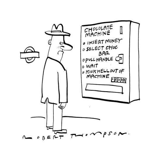 Chocolate Machine:  Insert Money.  Select choc bar.  Pull handle.  Wait.  Kick hell out of machine.