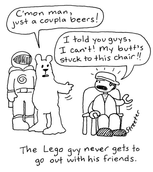 The Lego guy never gets to go out with his friends.