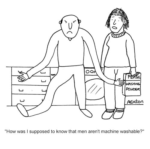 'How was I supposed to know that men aren't machine washable?'