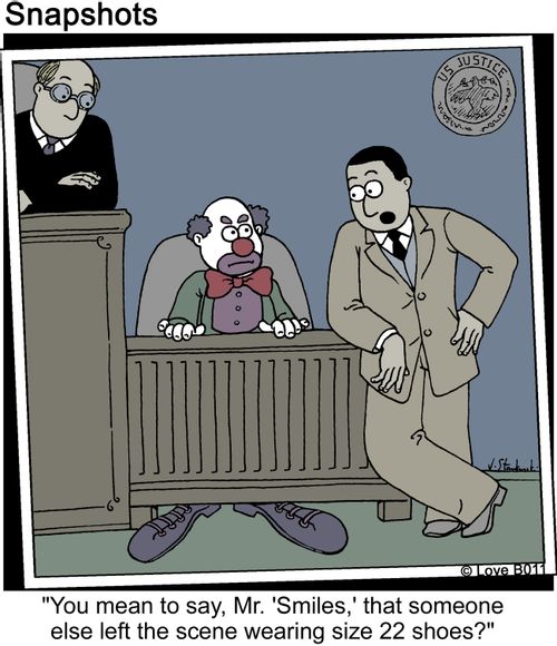 "You mean to say, Mr. 'Smiles,' that someone else left the scene wearing size 22 shoes?"