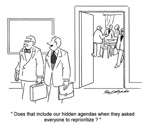 'Does that include our hidden agendas when they asked everyone to re-prioritize?'