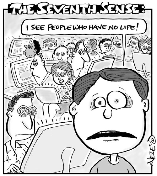 The Seventh Sense: I see people who have no life.