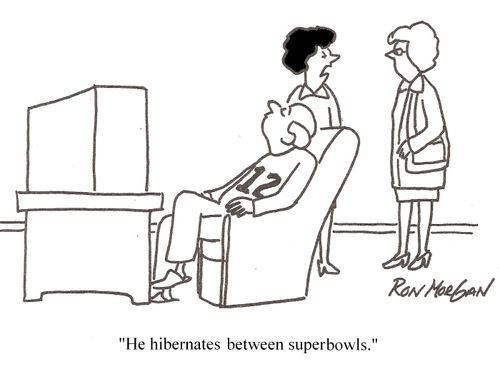 'He hibernates between superbowls.'