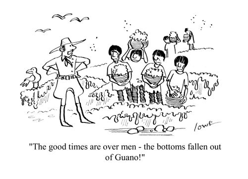 'The good times are over men - the bottoms fallen out of Guano!'