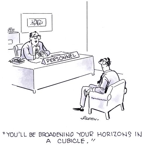 'You'll be broadening up your horizons in a cubicle.'