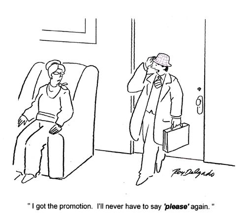 'I got the promotion. I'll never have to say please again.'