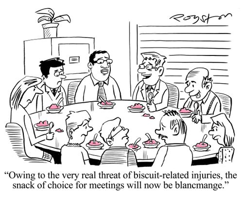 'Owing to the very real threat of biscuit-related injuries, the snack of choice for meetings will now be blancmange.'
