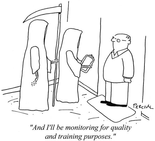 'And I'll be monitoring for quality and training purposes.'