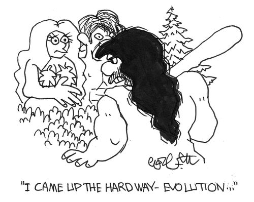 "I came up the hard way - evolution."