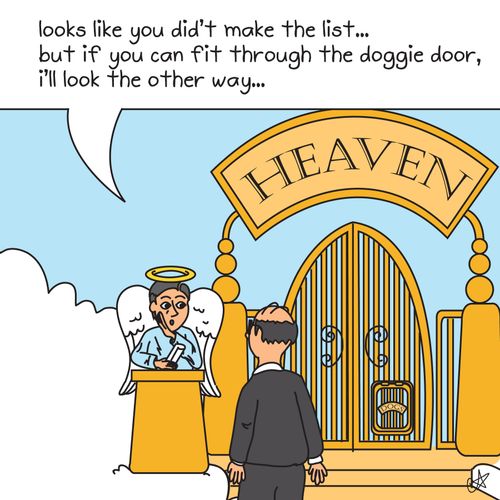 'Looks like you didn't make the list...but if you can fit through the doggie door, I'll look the other way'