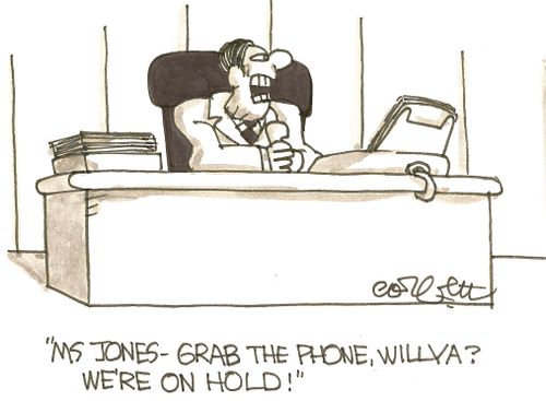 Ms Jones  - grab the phone, will ya?  We're on hold!'
