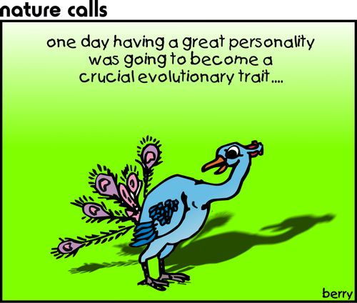 One day having a great personality was going to become a crucial evolutionary trait...