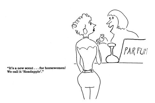'It's a new scent...for horsewomen!  We call it 'Roadapple'.'