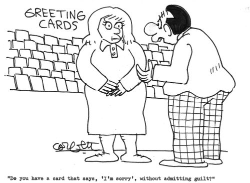 'Do you have a card that says, 'I'm sorry', without admitting guilt?'