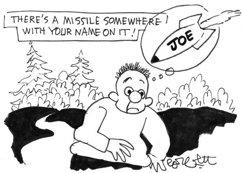 There's a missile somewhere with your name on it!